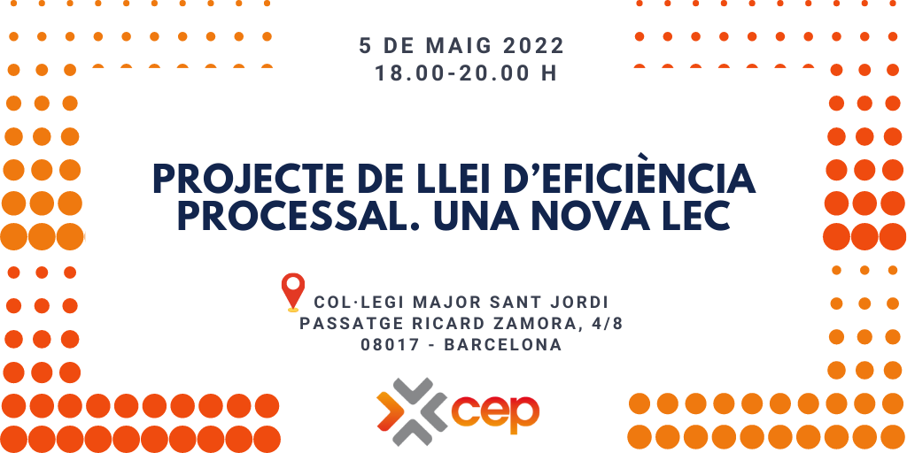 Jornada CEP: Projecte de Llei d’Eficiència Processal. Una nova LEC